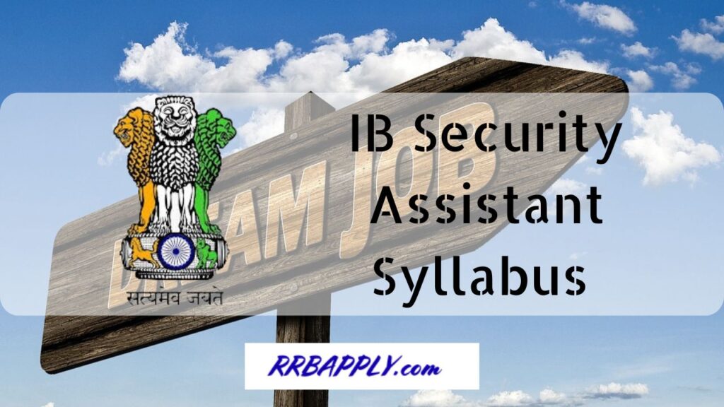 IB Security Assistant Syllabus 2024 & Exam Pattern is shared on this page to let the aspirants t prepare for the selection test.
