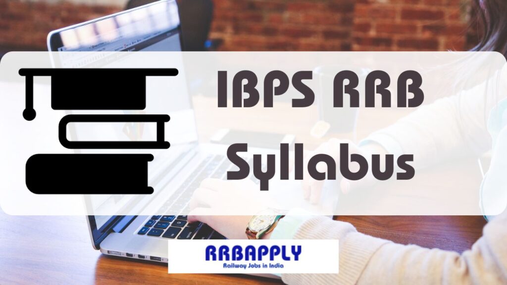 IBPS RRB Syllabus 2024, Check Office Assistant / Officer Test Pattern for the Prelims & Mains / Single Stage Examination Scheme from here.