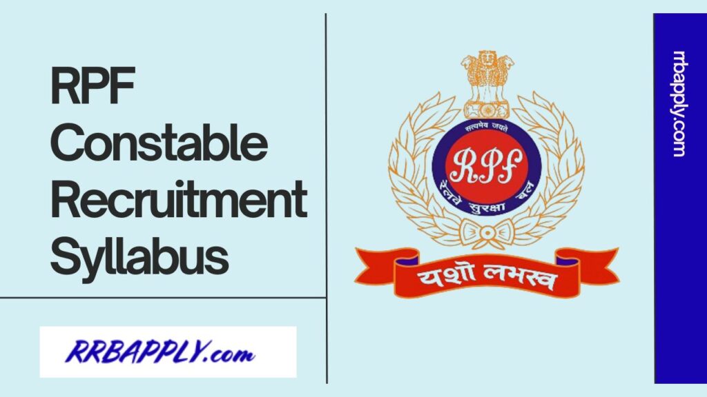 RPF Constable Syllabus 2024, CBT / Exam Pattern Detailed Here to help the aspirants prepare for the Computer Based Test from now.