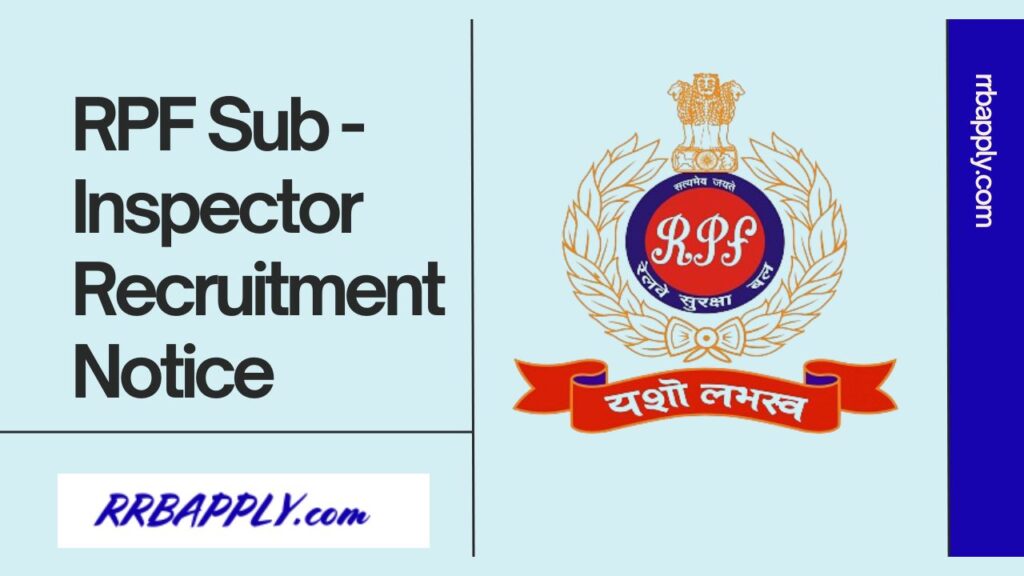 RPF SI Recruitment 2024 Notification Details including the eligibility, vacancy and Online Application Link is shared here for aspirants.