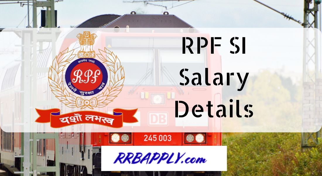 RPF SI Salary 2024, Perks, Allowances And Career Prospects - RRBApply.com