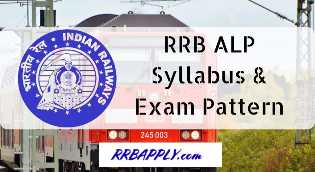 RRB ALP Syllabus 2024 & Exam Pattern in c/w CBT 1 & 2 of the Loco Pilot Recruitment is shared on this page for the aspirants.