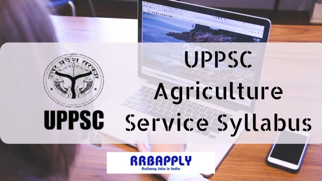 UPPSC Agriculture Service Syllabus 2024 & Exam Pattern is shared on this page for the aspirants to prepare for the upcoming exam.