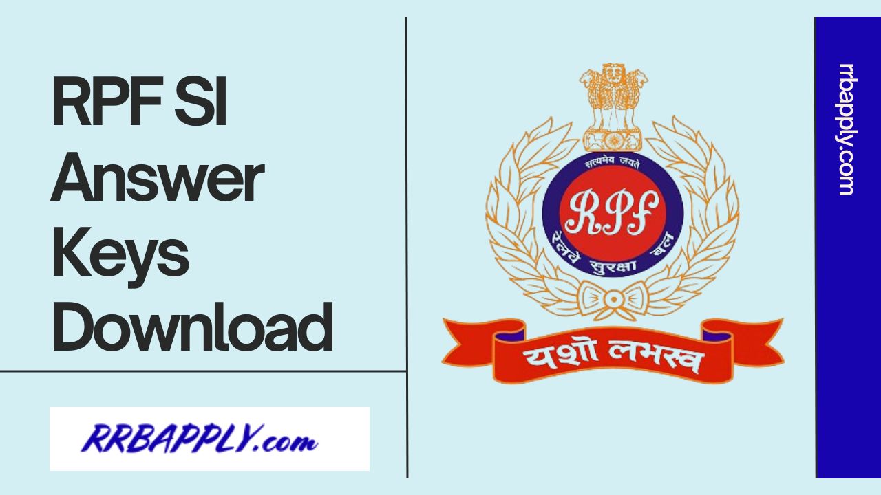 RPF SI Answer Key 2024, Get Sub Inspector CBT Exam Keys Here - RRBApply.com