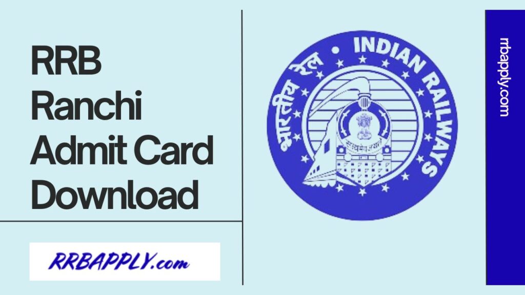 RRB Ranchi Admit Card 2024, Download ALP, Technician, NTPC, JE & Group D Call Letter through the Direct Link shared for convenience