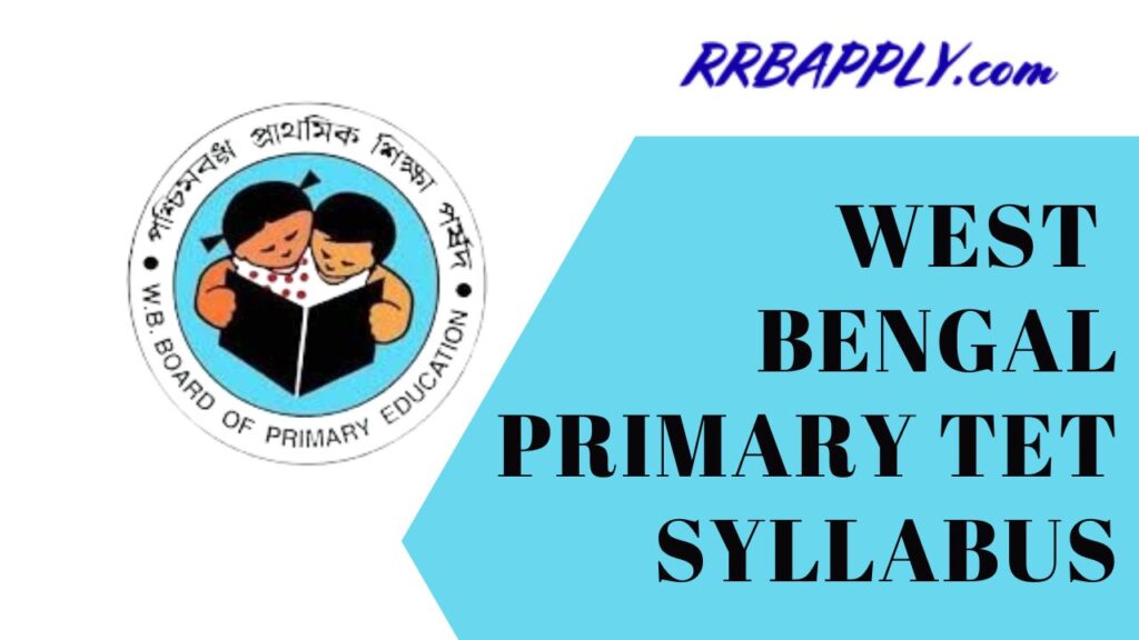 WB TET Syllabus 2024 - NEW WBBPE Primary TET Exam Pattern & Syllabus for the Written Examination is shared on this page for the aspirants.