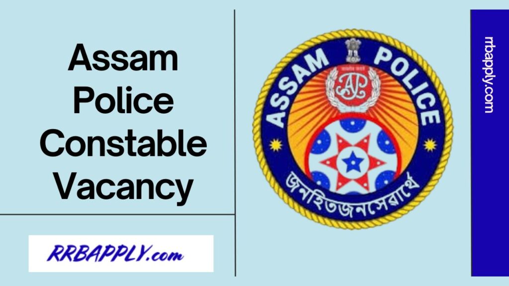 Assam Police Constable Recruitment 2024 Notification for Armed and Unarmed Police Constable Vacancy Details, Eligibility & Apply Link is Here