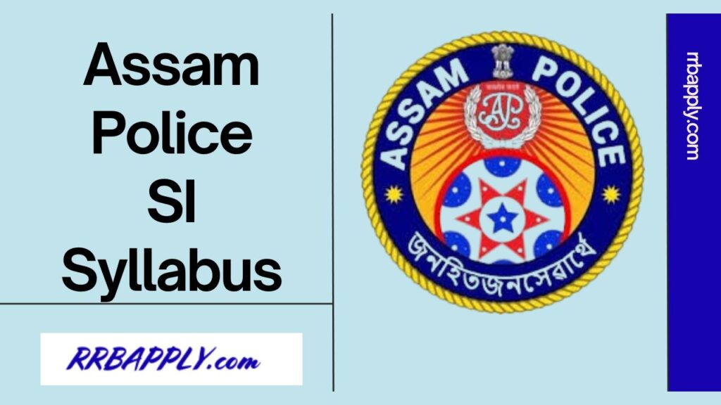 Assam Police SI Syllabus 2024 for the Written Examination of Sub Inspector Recruitment is shared on this page for the aspirants.