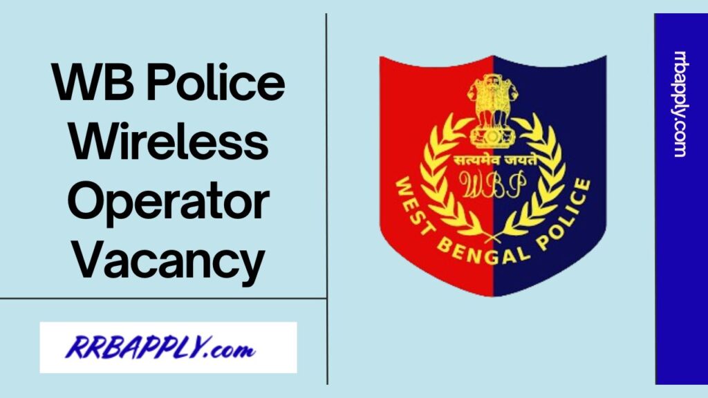 WB Police Wireless Operator Recruitment 2024, Get the details of the WBP Wireless Operator Vacancy Notice & Apply Online Link on this page