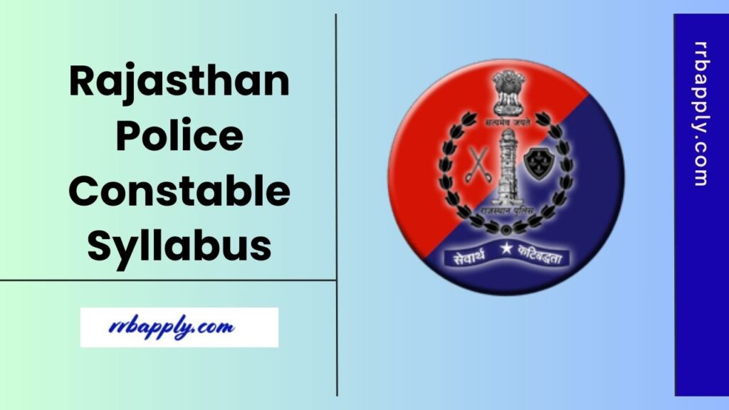 Rajasthan Police Constable Syllabus 2025 for the Written Examination / CBT according to the Official Notification is shared on this page.