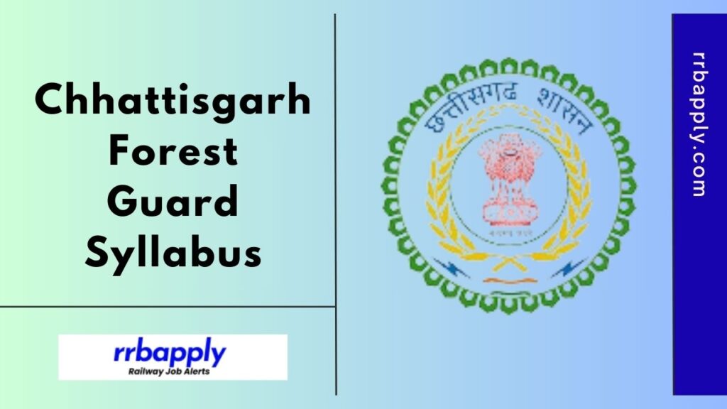 CG Forest Guard Syllabus 2024 - Check Chhattisgarh Forest Guard Syllabus & Exam Pattern through the information shared on this page.