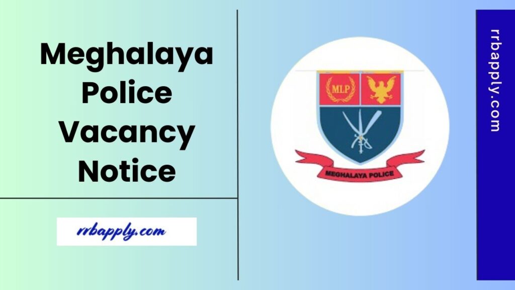 Meghalaya Police Recruitment 2025 Notification for Sub Inspector and Constable Vacancy is shared with the application link for the aspirants.