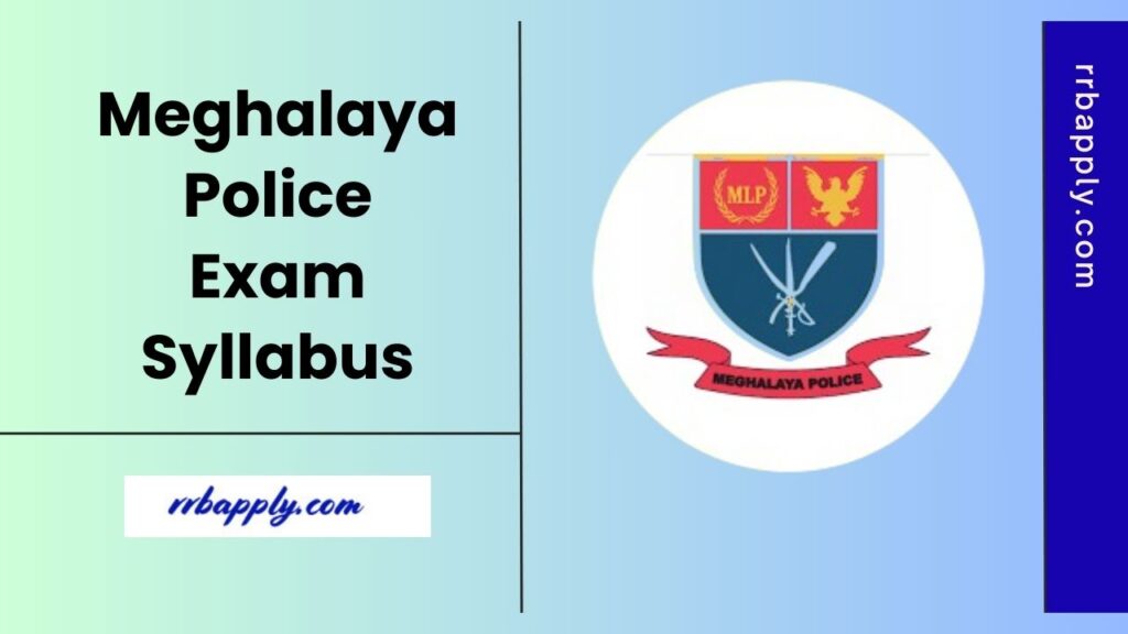 Meghalaya Police Syllabus 2025 and Exam Pattern for MLP Constable and Sub Inspector Recruitment is detailed here for the aspirants.