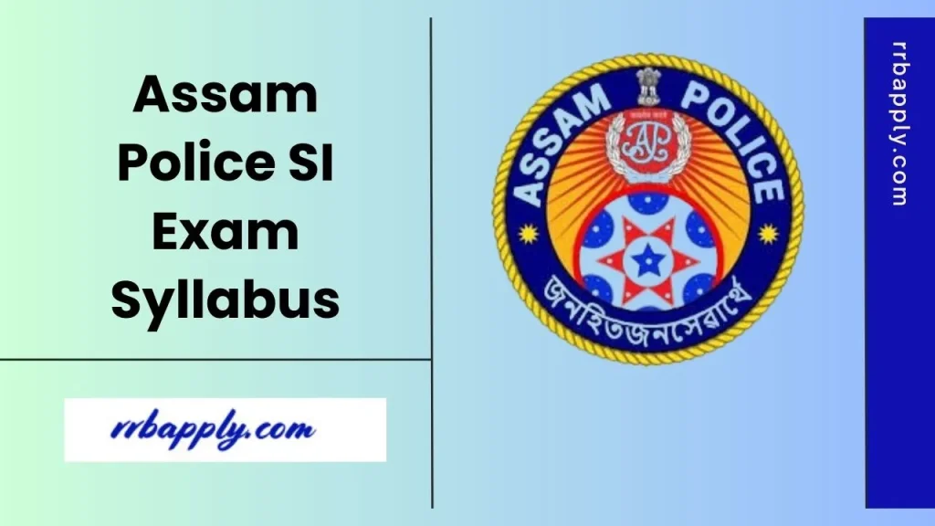 Assam Police SI Syllabus 2025 for the Written Examination of Sub Inspector Recruitment is shared on this page for the aspirants.