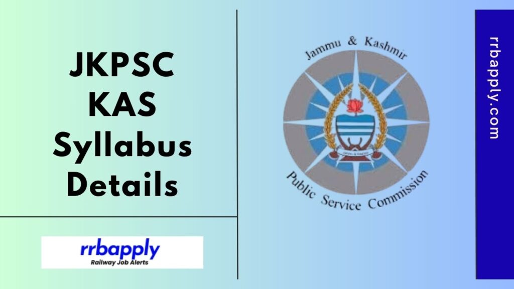 JKPSC KAS Syllabus 2025, J&K Administrative Service (Prelims & Mains) Test Pattern 2025 & Complete Syllabus is Available Here for aspirants.