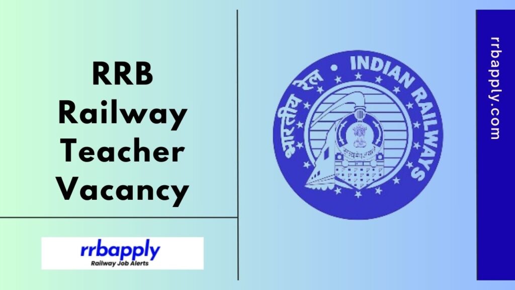 RRB Railway Teacher Recruitment 2025, Online Application Starts on 7th January 2025. Check details of eligibility, vacancy & Online Link here