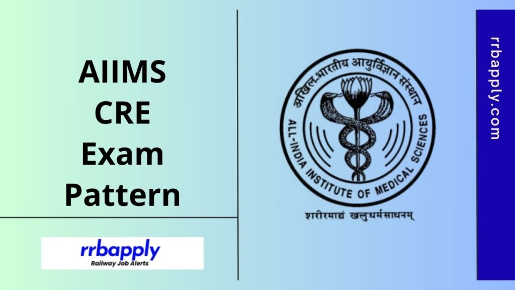 AIIMS CRE Exam Pattern 2025 covering the Exam Topics, Test Duration, marking scheme is presented on this page for the aspirants to prepare.