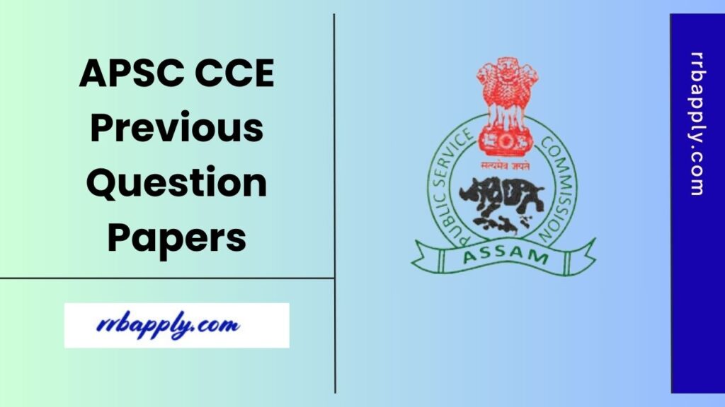APSC CCE Previous Papers for the Prelims & Mains Exam are shared here. Aspirants can refer the previous question papers for preparation