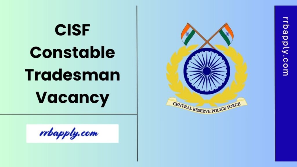 CISF Constable Tradesman Recruitment 2025 Notification Details like Eligibility, Vacancy & Online Application Form with Steps are shared here
