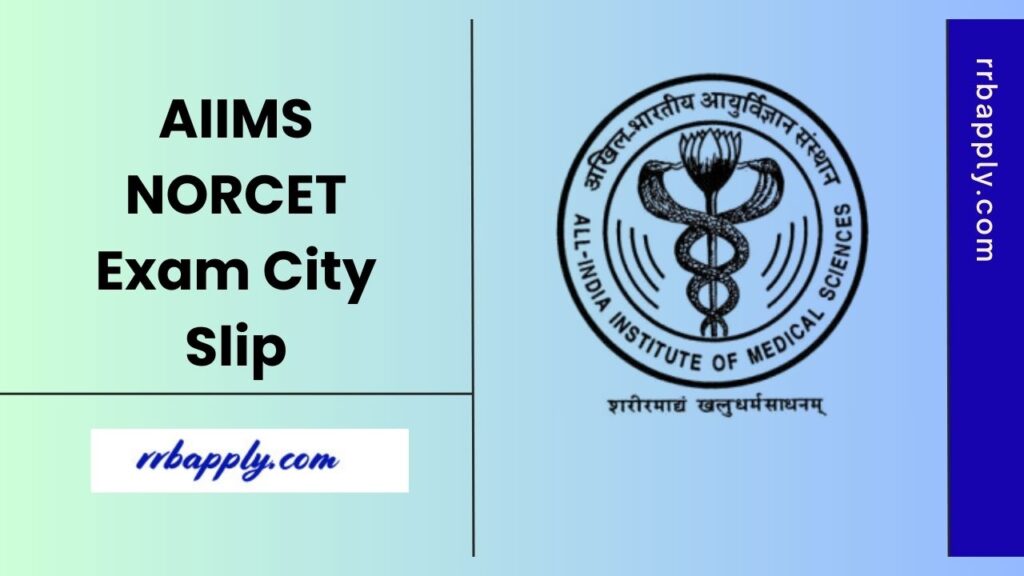 AIIMS NORCET 9 Exam City Intimation Slip 2025 is released now. Hence, the aspirants can follow the direct to download the exam city slip