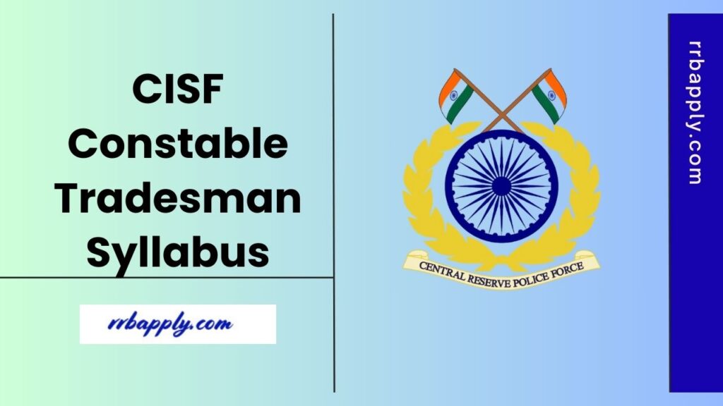 CISF Constable Tradesman Syllabus 2025 & Written Exam Pattern is available on this page for the aspirants to start the preparation.