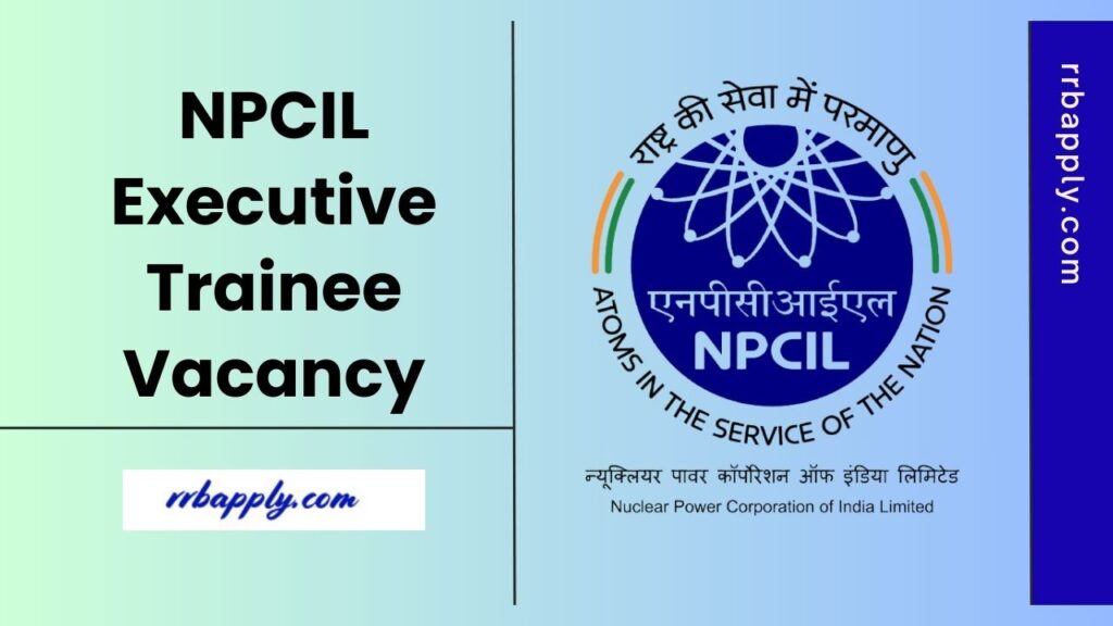 NPCIL Executive Trainee Recruitment 2025 - Check NPCIL ET Vacancy Notification Details including eligibility, vacancy & application link here