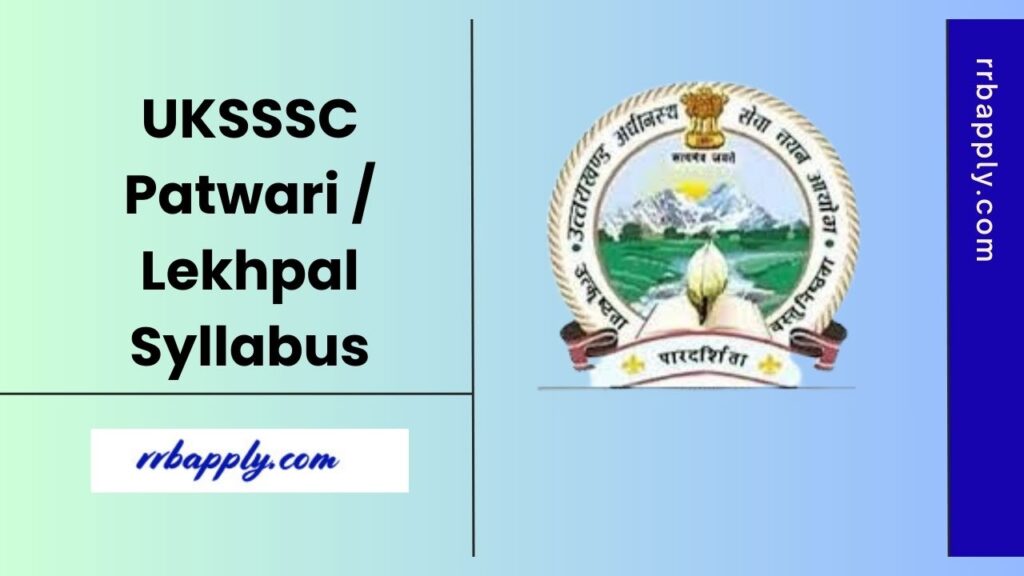 UKSSSC Patwari Syllabus 2025: Uttarakhand Patwari / Lekhpal Exam Pattern & Syllabus PDF info is shared on this page for aspirants.