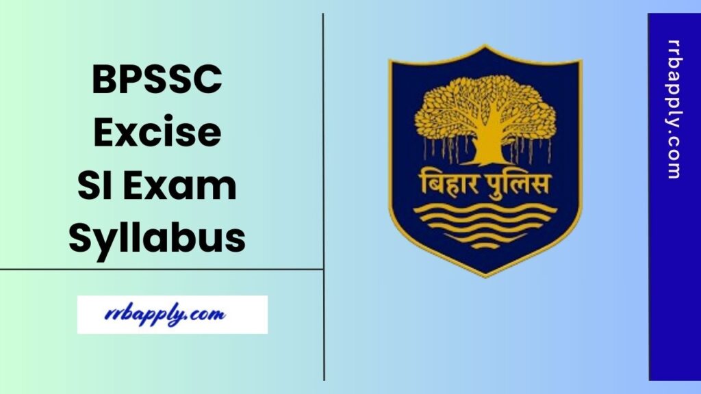 Bihar Excise SI Syllabus 2025, Check BPSSC SI Prohibition Syllabus & Exam Pattern for both the Prelims and Mains Examination from this page.