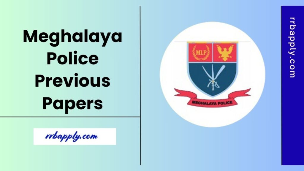 Meghalaya Police Previous Papers: Download MLP Constable & SI Old Question Papers PDF to prepare for the written examination