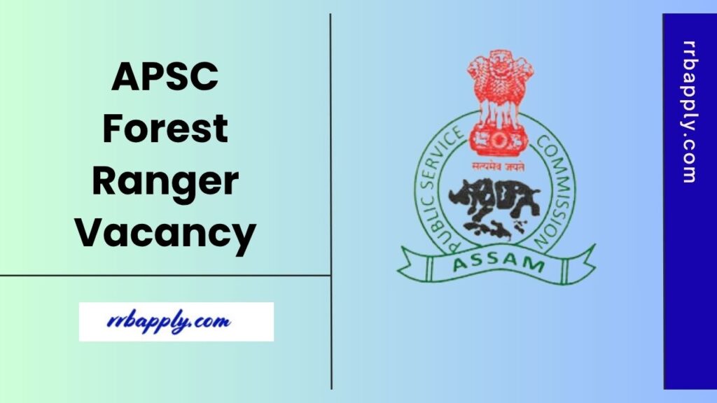 APSC Forest Ranger Recruitment 2025 - Check Assam PSC Forest Ranger Vacancy Notification 2025 Eligibility, Vacancy & Application Form Here