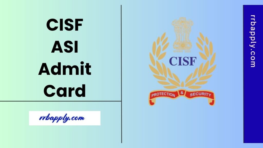 CISF ASI Admit Card 2025, Download Assistant Sub Inspector Hall Ticket 2025 & Exam Date through the direct link shared on this page