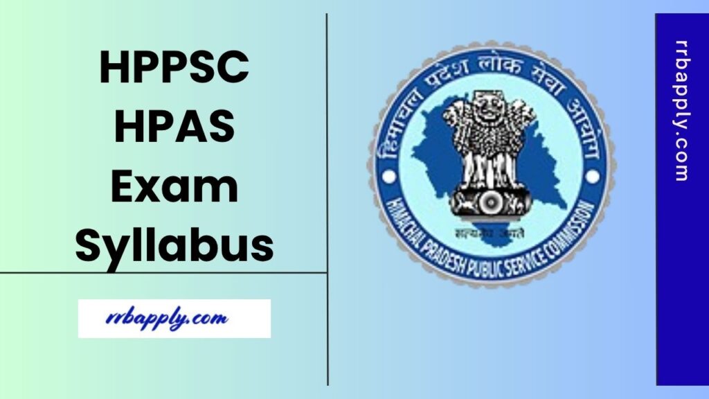 HPPSC HPAS Syllabus 2025 - Check Himachal Pradesh Administrative Services CCE Prelims & Mains Syllabus with Exam Pattern here for preparation