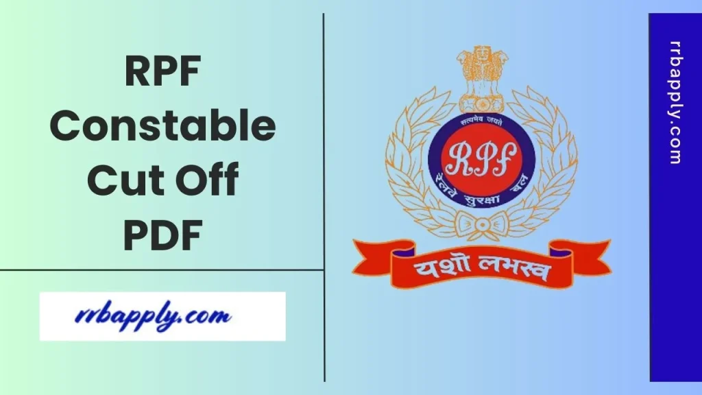 RPF Constable Cut Off 2026, Check RPF / RPSF Constable Cut Offs & Previous Year Cut Offs through this page to prepare for the preparation.