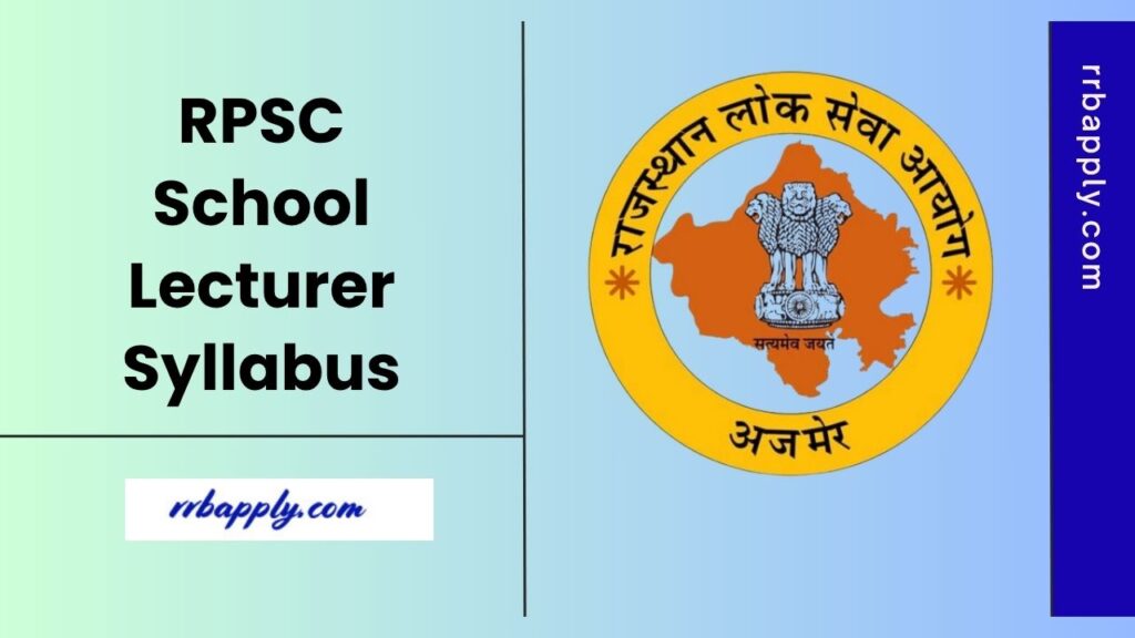 RPSC School Lecturer Syllabus 2025 - Rajasthan PSC School Lecturer Grade 1 Syllabus & Exam Pattern to prepare for the written examination