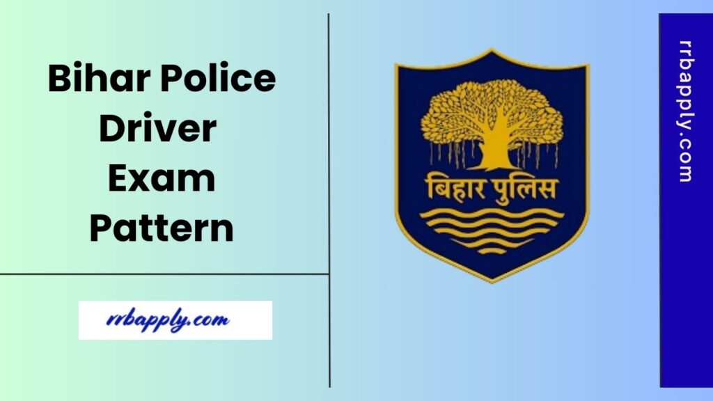 Bihar Police Driver Exam Pattern 2025, Check CSBC Bihar Police Driver Written Exam, PET Driving Test Scheme shared here for the aspirants
