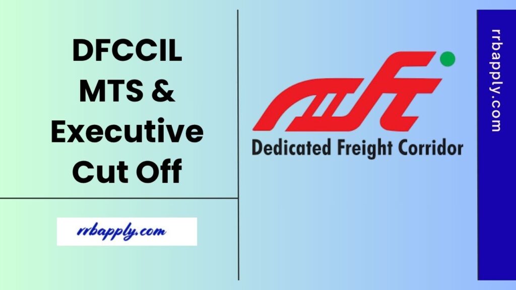 DFCCIL Cut Off 2025, Check DFCCIL Executive & MTS Cut Off Marks PDF through the direct link shared on this page for the aspirants preparation.