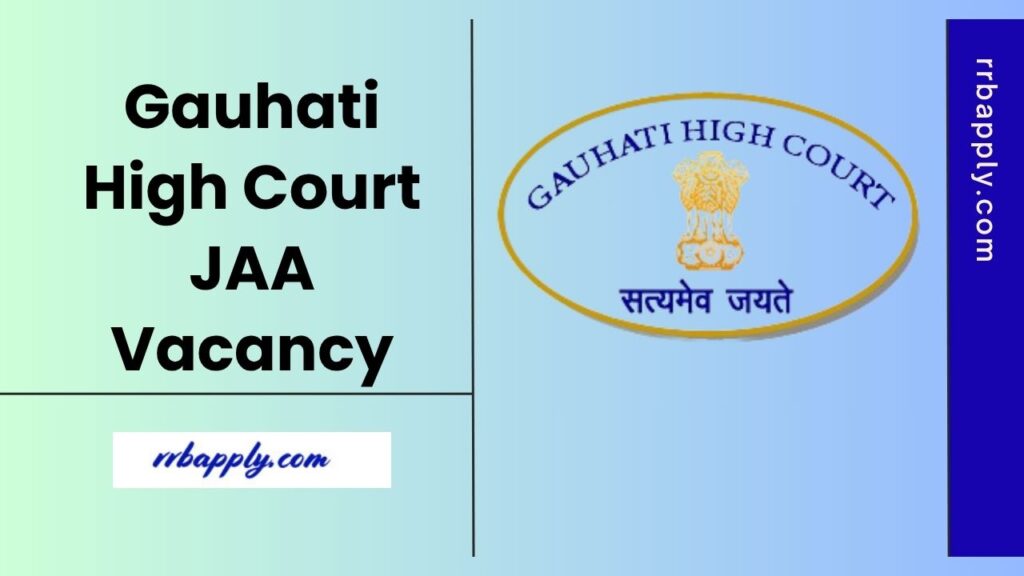 Gauhati High Court JAA Recruitment 2025, Check GHC Junior Administrative Assistant 367 Vacancy Notification Details & Apply Online Link here