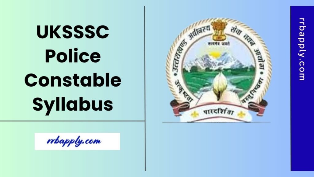 Uttarakhand Police Constable Syllabus 2025 - Candidates can check UKSSSC Police Constable Syllabus & Exam Pattern to prepare for the exam