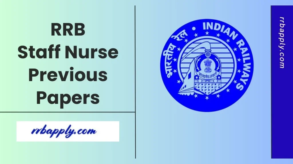RRB Staff Nurse Previous Papers: Get RRB Staff Nurse past ten years practice papers with solutions for free to prepare for the selection test