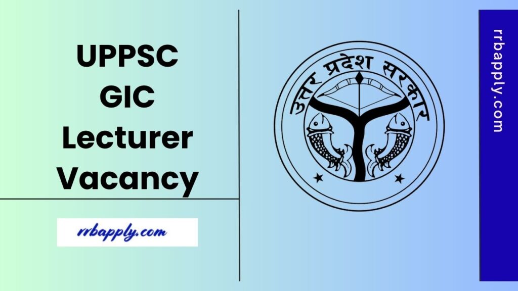 UPPSC GIC Lecturer Recruitment 2025, Apply Online 1518 Lecturer Vacancy @ uppsc.up.nic.in through the direct link shared on this page.