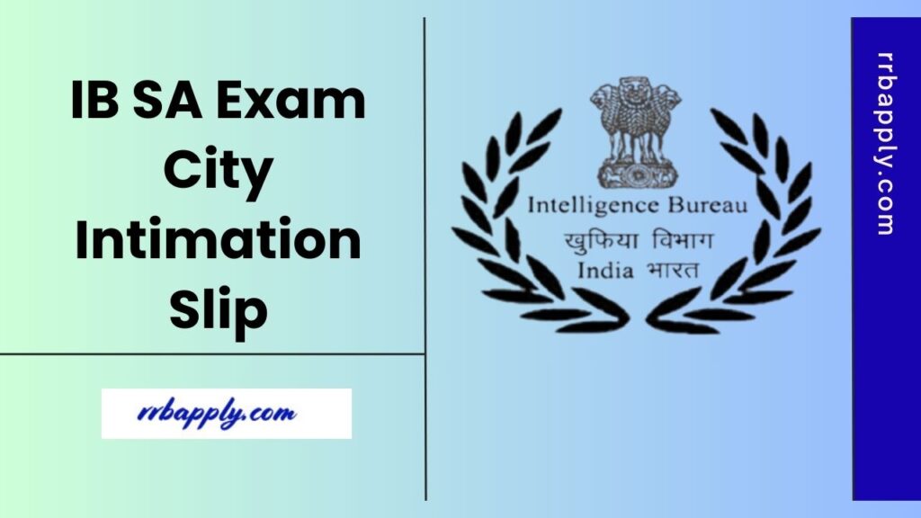 IB SA Exam City Intimation Slip 2025 (OUT) which will let the aspirants Know Exam Date, Shift & Exam Center. Get the Direct Link from Here
