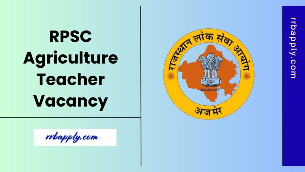 RPSC Agriculture Teacher Recruitment 2025: Get Rajasthan 1st Grade Agriculture Teacher Vacancy & Application Form shared here for aspirants.