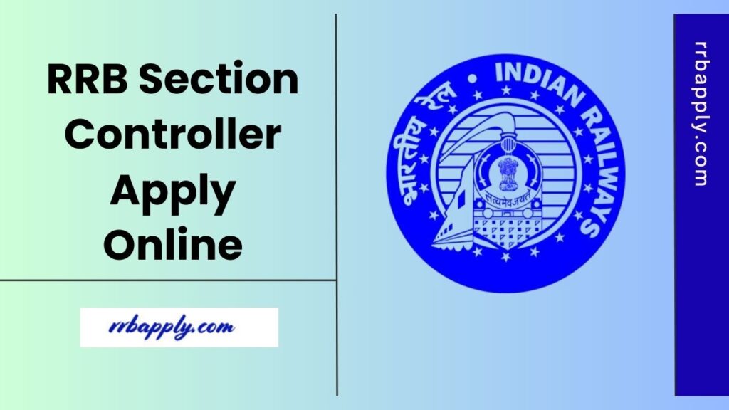 RRB Section Controller Apply Online 2025 - Get the Step by Step Process of Railway Section Controller Application Form Submission from here