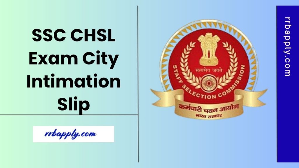 SSC CHSL Exam City Intimation Slip 2025 (Released @ ssc.gov.in), Check Direct Link shared here to know the allotted exam center and shift.