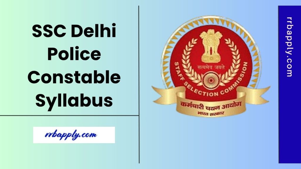 SSC Delhi Police Constable Syllabus 2025 for the Computer Based Test according to the subjects are shared on this page for the aspirants