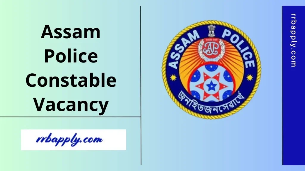 Assam Police Constable Recruitment 2025 Notification for Armed and Unarmed Police Constable Vacancy Details, Eligibility & Apply Link is Here