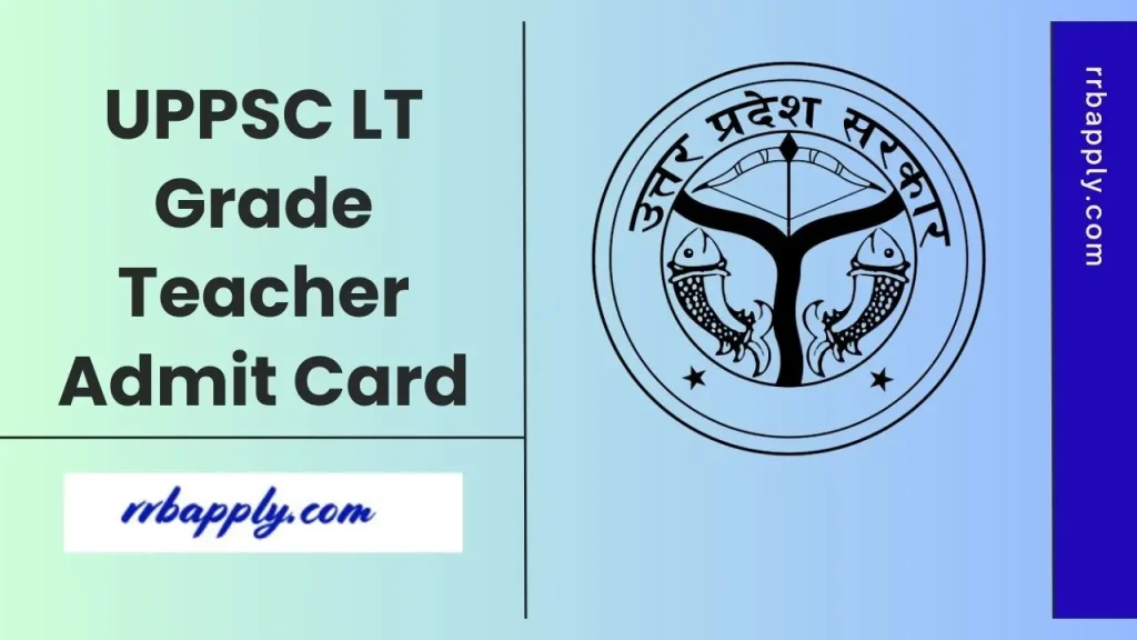 UPPSC LT Grade Teacher Admit Card 2025 (Released @ uppsc.up.nic.in), Download Prelims Hall Ticket through the direct link shared here