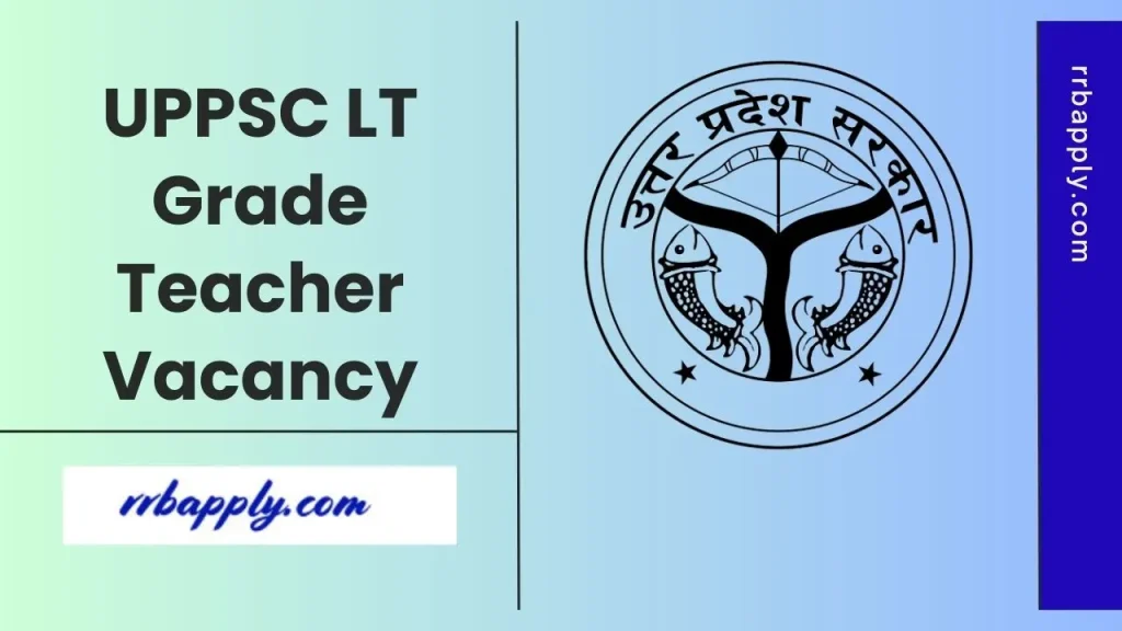 UPPSC LT Grade Teacher Recruitment 2025: Check Uttar Pradesh LT Grade Teacher Application Process & Apply Online Link @ uppsc.up.nic.in