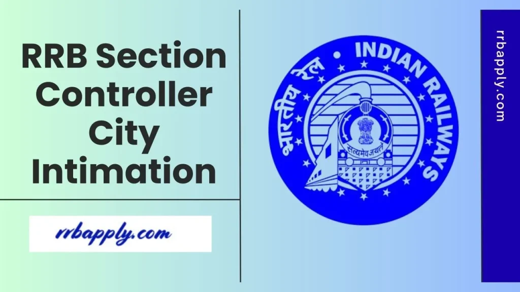 RRB Section Controller City Intimation Slip 2026 for the CBT is released at the RRB Official Website. Know Exam City Details